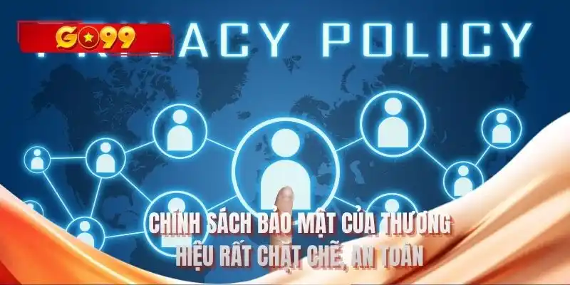 Chính sách bảo mật của thương hiệu rất chặt chẽ, an toàn